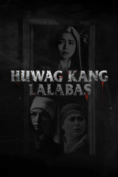 Huwag Kang Lalabas poster - indiq.net
